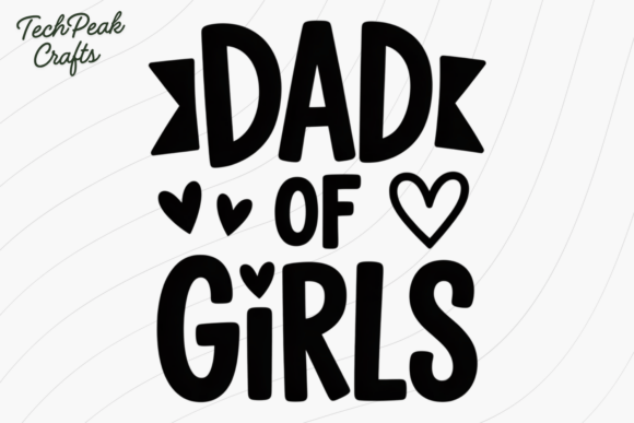 Dad of Girls Quote Dad Shirt SVG: A Graphic for Emotional Branding