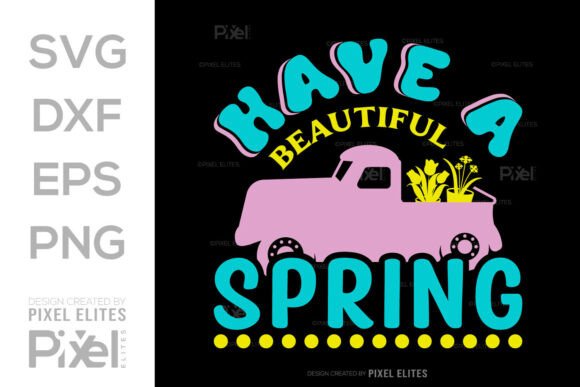 Have A Beautiful Spring SVG Graphics for T-Shirt Designs