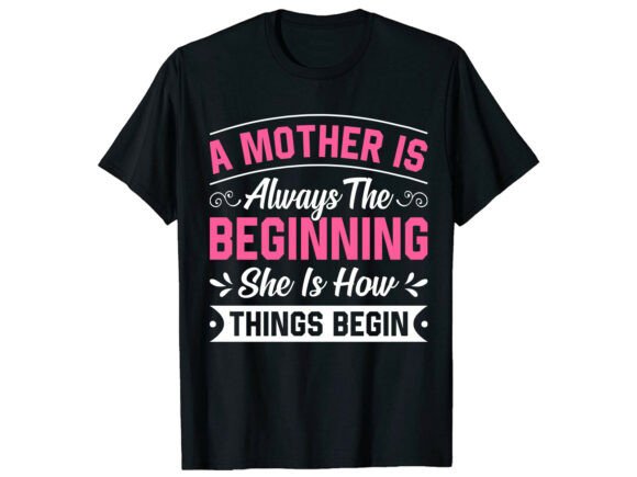 Mom Beginning Quote Mother’s Day T-shirt Graphics