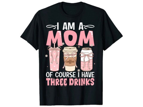 Mom Three Drinks Mother’s Day T-shirt Graphics
