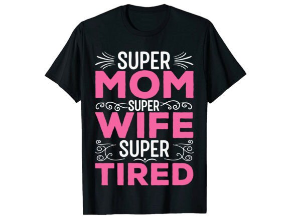 Super Mom Super Wife Graphic T-Shirt Design