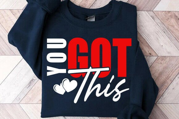 You Got This SVG, Graphics for T-Shirt Designs
